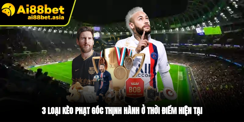 Các loại kèo phạt góc phổ biến