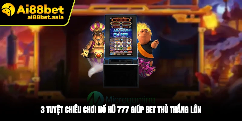 Bí kíp thắng lớn khi chơi nổ hũ 777