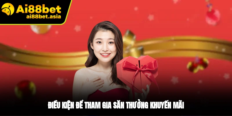 Điều kiện để có thể tham gia khuyến mãi AI88BET