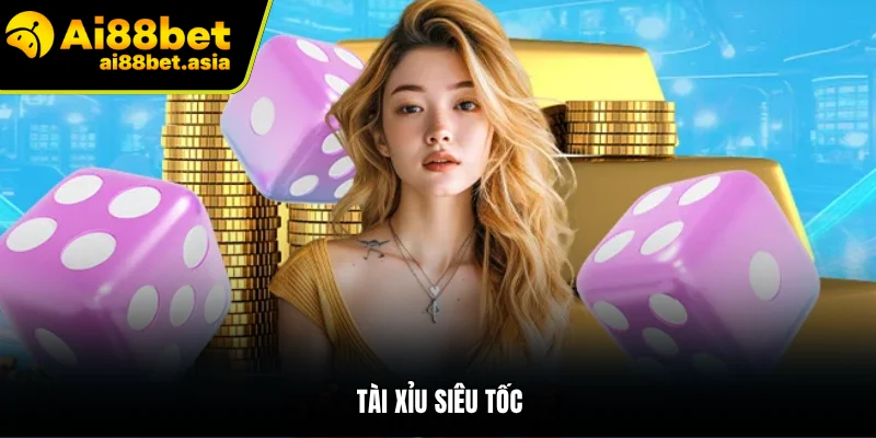 Tài xỉu siêu tốc